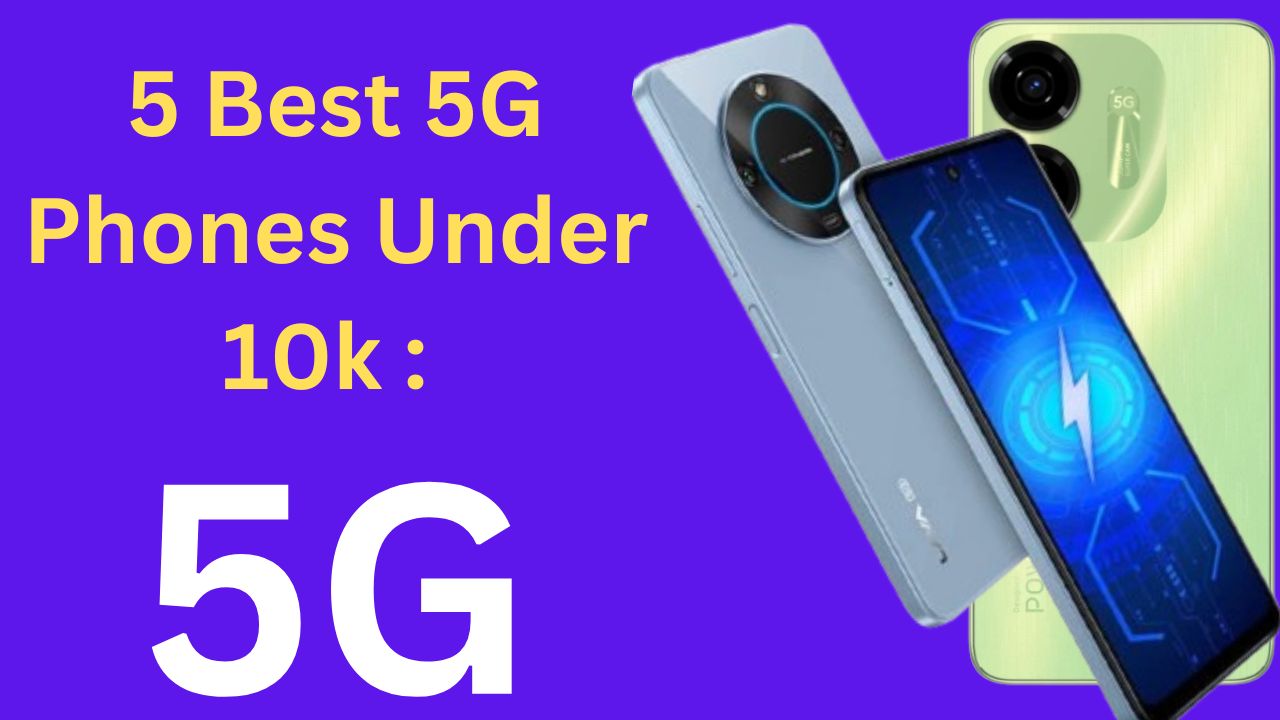 5 Best 5G Phones Under 10k